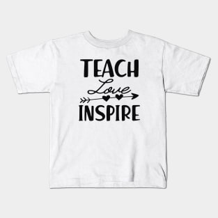Teacher - Teach love inspire Kids T-Shirt